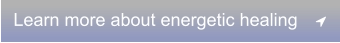 Learn more about energetic healing	