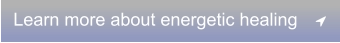 Learn more about energetic healing	