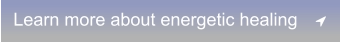 Learn more about energetic healing	