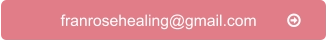 franrosehealing@gmail.com       