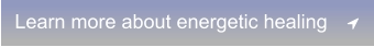 Learn more about energetic healing	